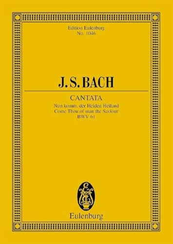 Kantate Nr. 61 (Adventus Christi): Nun komm, der Heiden Heiland (1. Fassung). BWV 61. 3 Solostimmen, Chor und Orchester. Studienpartitur. (Eulenburg Studienpartituren) von Ernst Eulenburg Ltd.