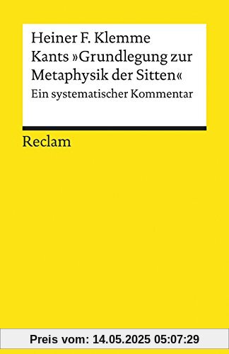 Kants »Grundlegung zur Metaphysik der Sitten«: Ein systematischer Kommentar (Reclams Universal-Bibliothek)