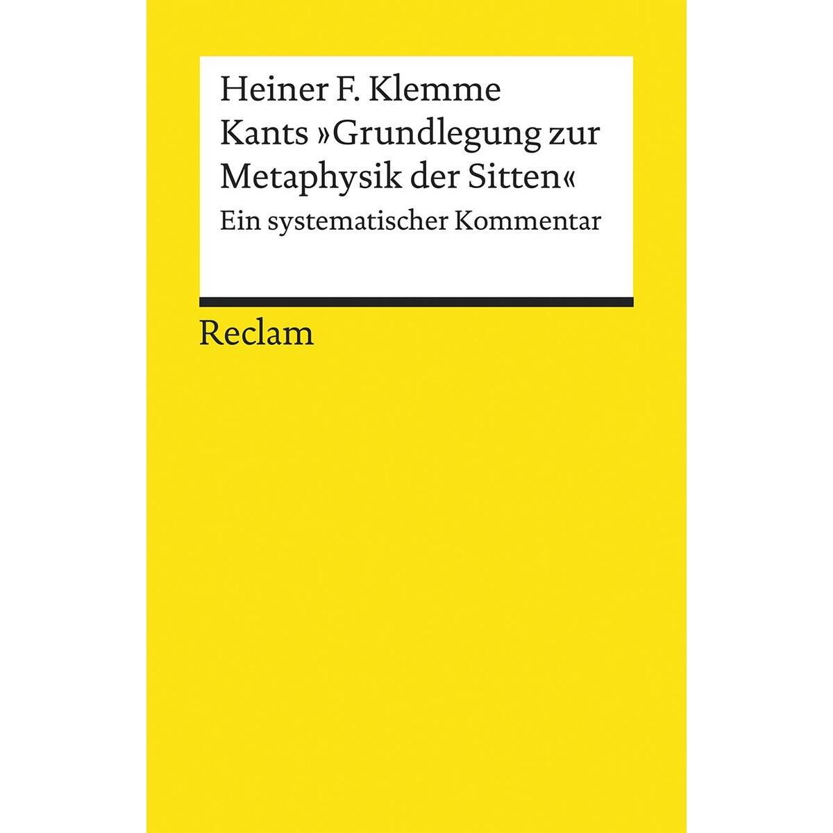 Kants »Grundlegung zur Metaphysik der Sitten« Kants »Grundlegung zur Metaphysik der Sitten« von Reclam Philipp Jun.