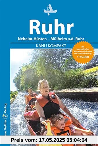 Kanu Kompakt Ruhr 2023: Die Ruhr von Neheim-Hüsten nach Mülheim a.d. Ruhr mit topografischen Wasserwanderkarten Kanu Kompakt Ruhr 2023: Die Ruhr von Neheim-Hüsten nach Mülheim a.d. Ruhr mit topografischen Wasserwanderkarten