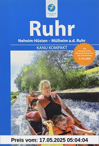 Kanu Kompakt Ruhr: Die Ruhr von Neheim-Hüsten nach Mülheim a.d. Ruhr mit topografischen Wasserwanderkarten Kanu Kompakt Ruhr: Die Ruhr von Neheim-Hüsten nach Mülheim a.d. Ruhr mit topografischen Wasserwanderkarten