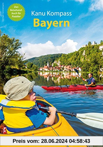Kanu Kompass Bayern: Das Reisehandbuch für Paddler