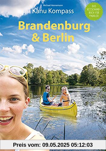 Kanu Kompass Brandenburg & Berlin 2021: Das Reisehandbuch zum Kanuwandern