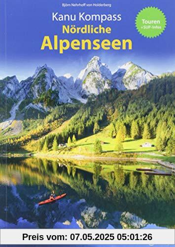 Kanu Kompass Nördliche Alpenseen: 20 Kanutouren + SUP-Infos - Das Reisehandbuch zum Kanuwandern