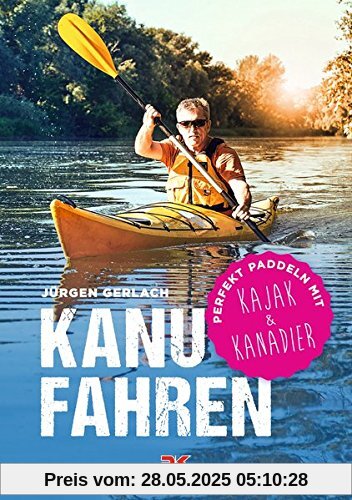 Kanufahren: Perfekt paddeln mit Kajak und Kanadier