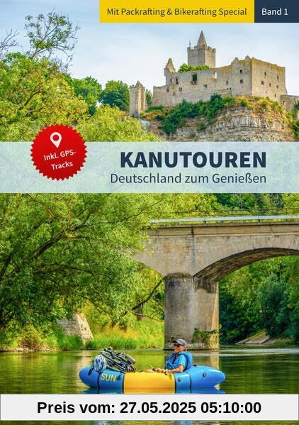 Kanutouren - Band 1: Deutschland zum Genießen, mit Packrafting & Bikerafting Special und GPS-Downloads