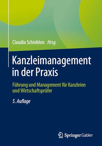 Kanzleimanagement in der Praxis: Führung und Management für Kanzleien und Wirtschaftsprüfer