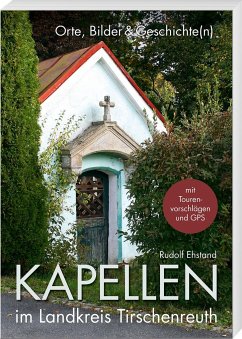 Kapellen im Landkreis Tirschenreuth von Buch- und Kunstverlag Oberpfalz