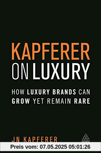 Kapferer on Luxury: How Luxury Brands Can Grow Yet Remain Rare