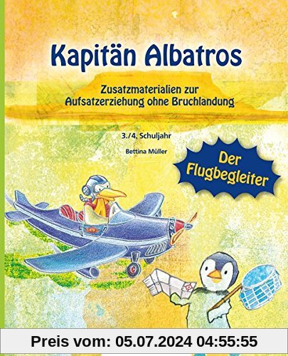 Kapitän Albatros – Der Flugbegleiter: Zusatzmaterialien zur Aufsatzerziehung ohne Bruchlandung