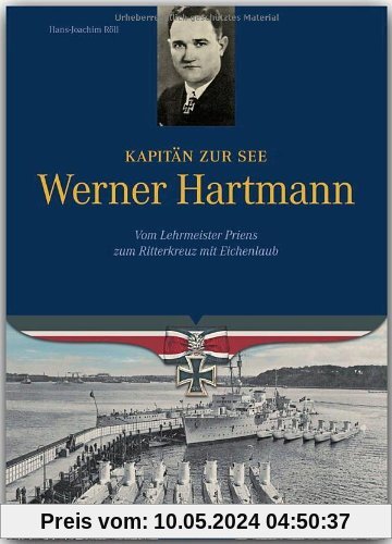 Kapitän zur See Werner Hartmann: Vom Lehrmeister Priens zum Ritterkreuz mit Eichenlaub