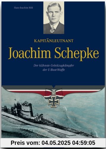 Kapitänleutnant Joachim Schepke: Der kühnste Geleitzugkämpfer der U-Bootwaffe