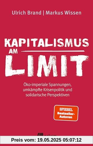 Kapitalismus am Limit: Öko-imperiale Spannungen, umkämpfte Krisenpolitik und solidarische Perspektiven. Von den Autoren des Bestsellers »Imperiale Lebensweise«
