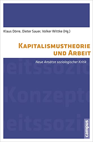 Kapitalismustheorie und Arbeit: Neue Ansätze soziologischer Kritik (International Labour Studies, 1) von Campus Verlag GmbH