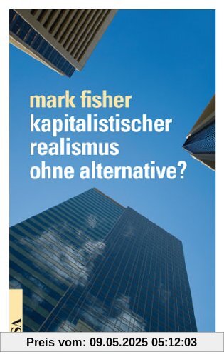 Kapitalistischer Realismus ohne Alternative?