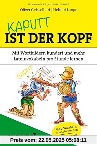 Kaputt ist der Kopf: Mit Wortbildern hundert und mehr Lateinvokabeln pro Stunde lernen Kaputt ist der Kopf: Mit Wortbildern hundert und mehr Lateinvokabeln pro Stunde lernen
