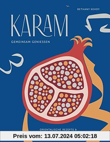 Karam - gemeinsam genießen. Orientalische Rezepte & Gastfreundschaft
