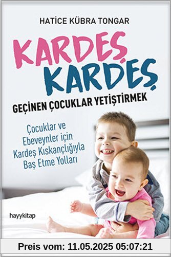 Kardes Kardes Gecinen Cocuklar Yetistirmek: Cocuklar ve Ebeveynler icin Kardes Kiskancligiyla Bas Etme Yollari: Çocuklar ve Ebeveynler için Kardeş Kıskançlığıyla Baş Etme Yolları
