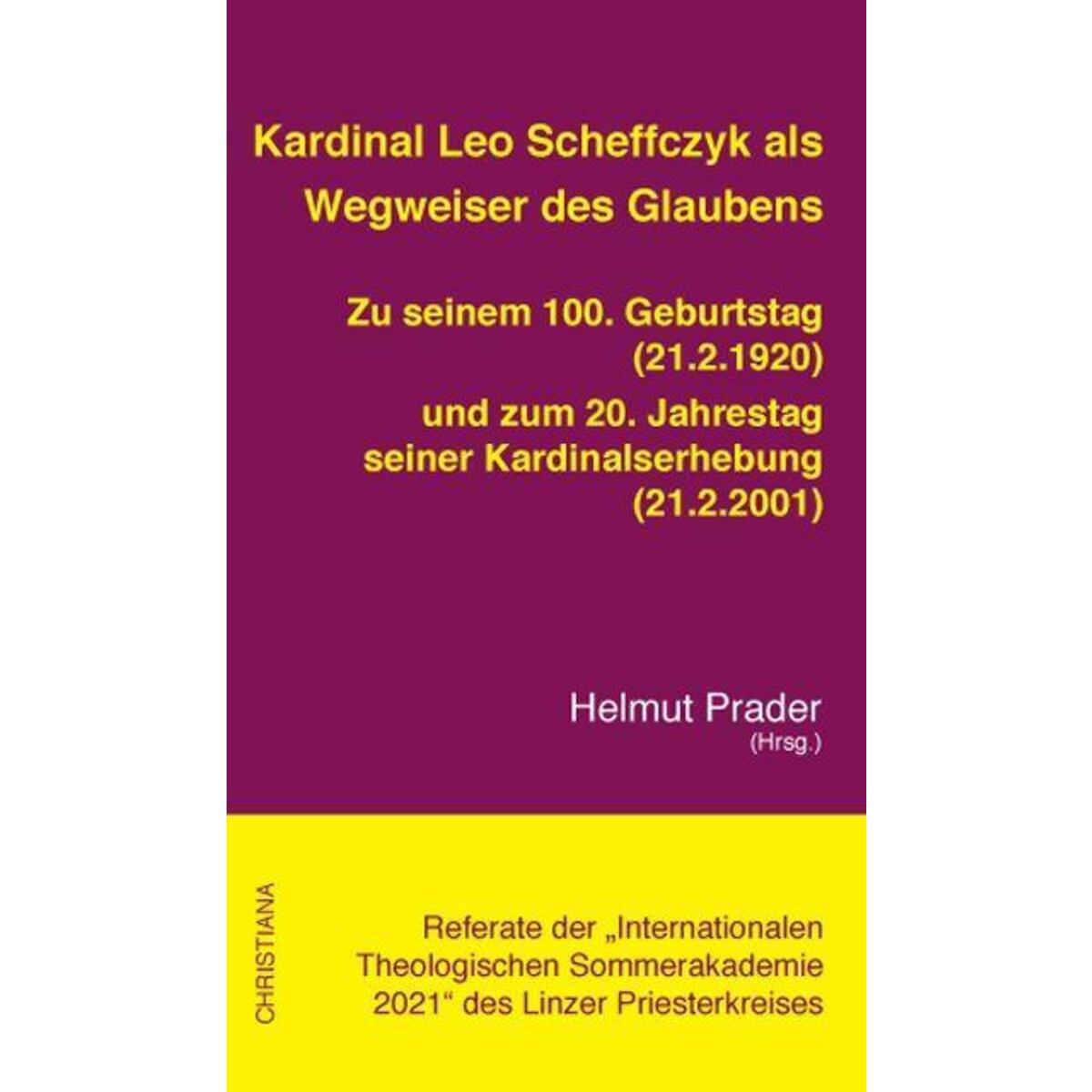 Kardinal Leo Scheffczyk als Wegweiser des Glaubens Kardinal Leo Scheffczyk als Wegweiser des Glaubens von Christiana Verlag