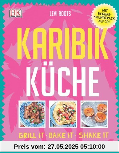 Karibik-Küche: Grill it· Bake it · Shake it Karibik-Küche: Grill it· Bake it · Shake it