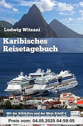 Karibisches Reisetagebuch: Mit der AIDAdiva und der Mein Schiff 6 durch die östliche und westliche Karibik (Weltreisen)