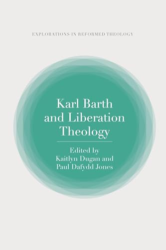 Karl Barth and Liberation Theology (T&T Clark Explorations in Reformed Theology) von T&T Clark