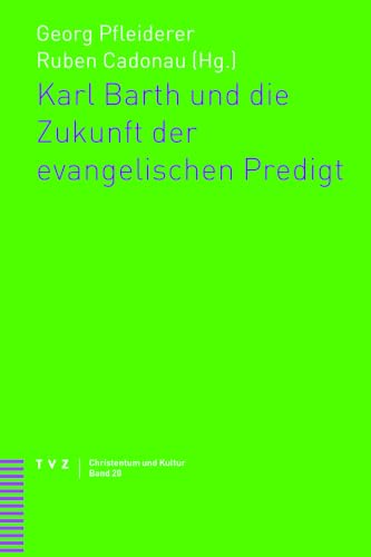 Karl Barth und die Zukunft der evangelischen Predigt (Christentum und Kultur)