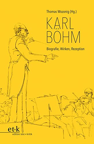 Karl Böhm: Biografie, Wirken, Rezeption Karl Böhm: Biografie, Wirken, Rezeption von edition text + kritik
