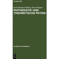 Karl-Eberhard Hellwig; Bernd Wegner: Mathematik und Theoretische Physik / Karl-Eberhard Hellwig; Bernd Wegner: Mathematik und Theoretische Physik. I