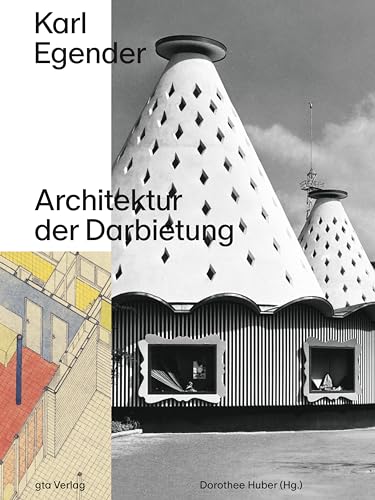 Karl Egender: Architektur der Darbietung (Dokumente zur modernen Schweizer Architektur)