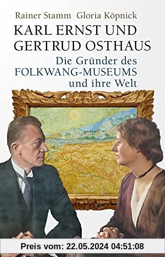 Karl Ernst und Gertrud Osthaus: Die Gründer des Folkwang-Museums und ihre Welt