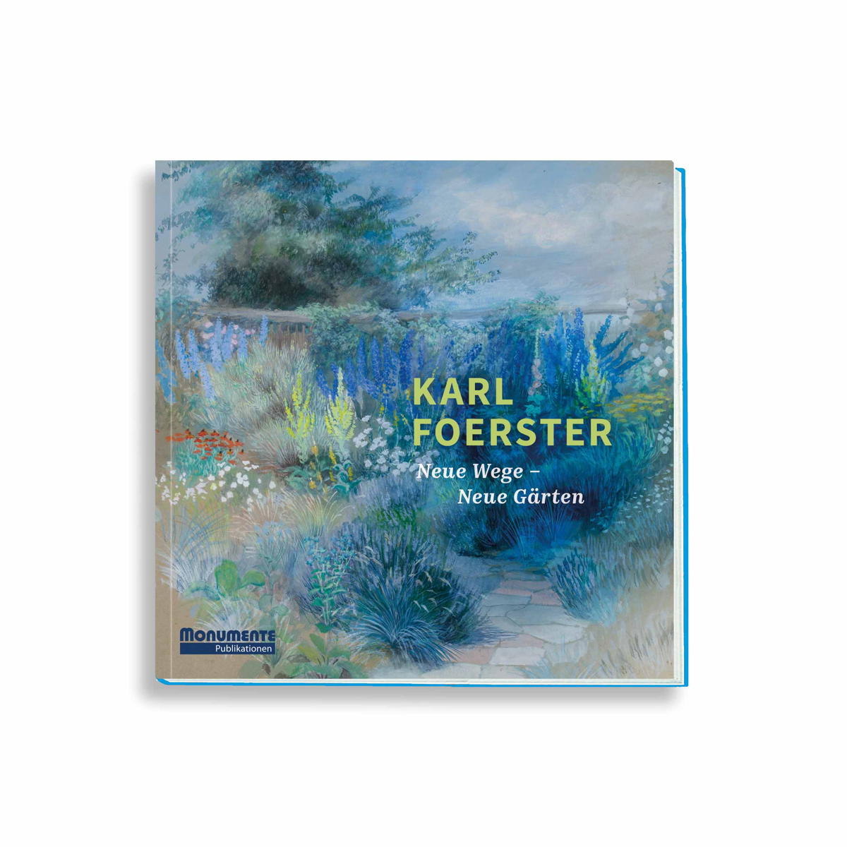 Karl Foerster - Neue Wege – Neue Gärten Karl Foerster - Neue Wege – Neue Gärten von Monumente Publikationen