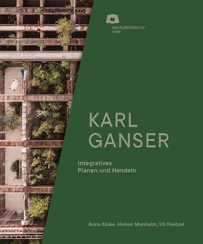 Karl Ganser: Integratives Planen und Handeln (Baukunstarchiv NRW) von Verlag Kettler
