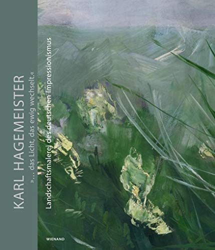 Karl Hagemeister. »... das Licht, das ewig wechselt.«. Landschaftsmalerei des deutschen Impressionismus: Katalog zur Ausstellung im Potsdam Museum, ... und Kunstmuseum Ahrenshoop 2020/2021