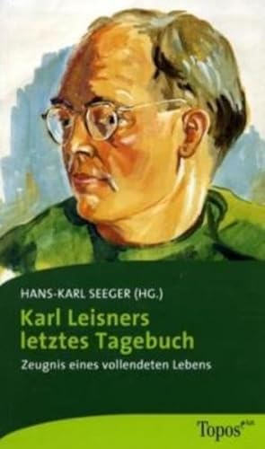 Karl Leisners letztes Tagebuch: Zeugnis eines vollendeten Lebens von Topos plus