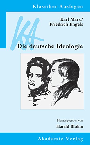 Karl Marx / Friedrich Engels: Die deutsche Ideologie (Klassiker Auslegen, 36, Band 36)