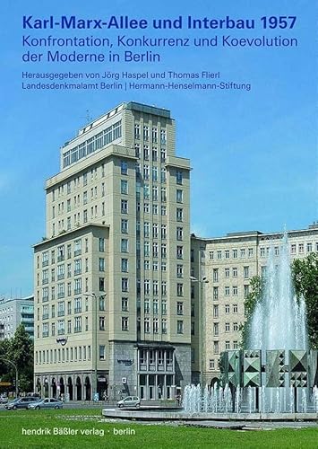 Karl-Marx-Allee und Interbau 1957: Konfrontation, Konkurrenz und Koevolution der Moderne in Berlin (Beiträge zur Denkmalpflege in Berlin) von hendrik Bäßler verlag, berlin