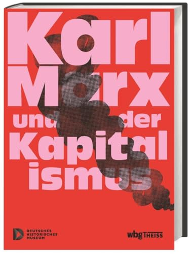 Karl Marx und der Kapitalismus Karl Marx und der Kapitalismus von Wbg Theiss