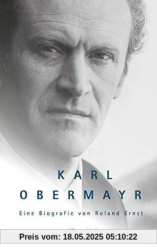 Karl Obermayr: Eine Biografie von Roland Ernst Karl Obermayr: Eine Biografie von Roland Ernst