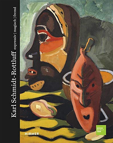 Karl Schmidt-Rottluff: expressiv - magisch - fremd: expressiv - magisch - fremd. Katalog zur Ausstellung im Bucerius Kunstforum, 2018