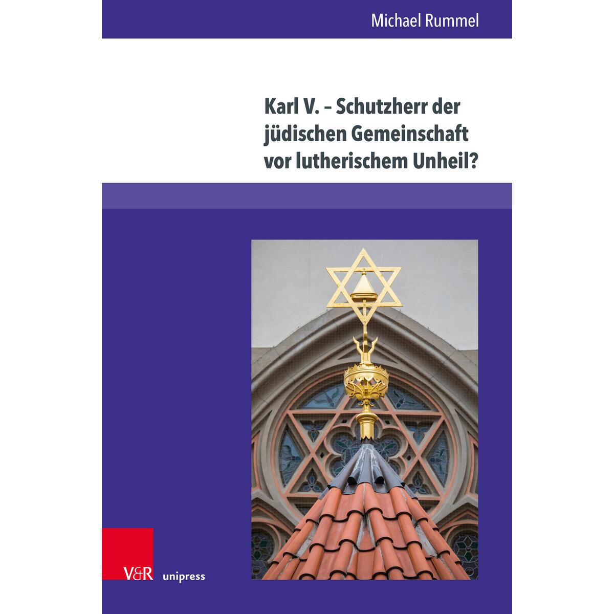 Karl V. - Schutzherr der jüdischen Gemeinschaft vor lutherischem Unheil? Karl V. - Schutzherr der jüdischen Gemeinschaft vor lutherischem Unheil? von V & R Unipress GmbH