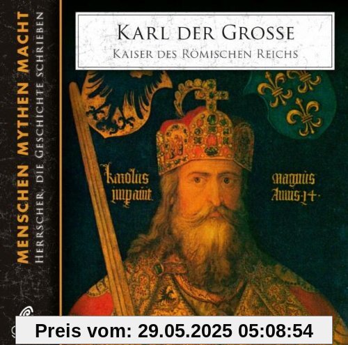 Karl der Große: Kaiser des römischen Reichs. Menschen, Mythen, Macht 4 Karl der Große: Kaiser des römischen Reichs. Menschen, Mythen, Macht 4