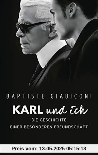 Karl und ich: Die Geschichte einer besonderen Freundschaft - Private Einblicke in Karl Lagerfelds Leben – Ich war Freund, Muse und Ziehsohn