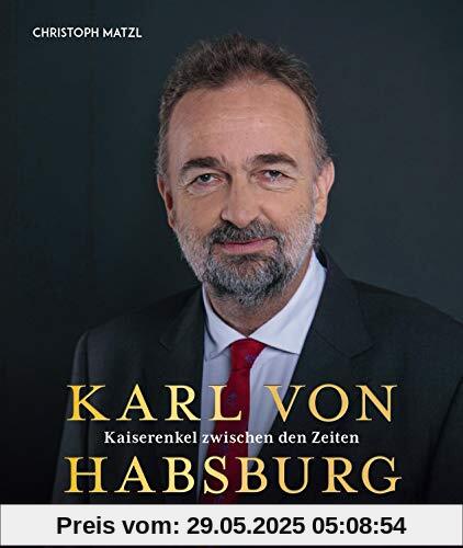 Karl von Habsburg: Kaiserenkel zwischen den Zeiten