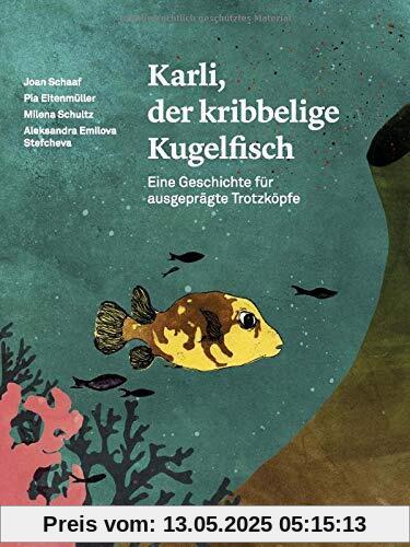 Karli, der kribbelige Kugelfisch: Eine Geschichte für ausgeprägte Trotzköpfe: Eine Geschichte fr ausgeprgte Trotzkpfe Karli, der kribbelige Kugelfisch: Eine Geschichte für ausgeprägte Trotzköpfe: Eine Geschichte fr ausgeprgte Trotzkpfe
