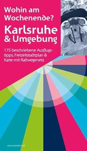 Karlsruhe & Umgebung - Wohin am Wochenende: 175 beschriebene Ausflugstipps, Freizeitstadtplan & Karte mit Radwegenetz von map.solutions GmbH