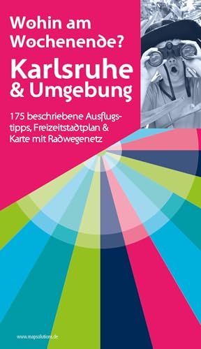 Karlsruhe & Umgebung - Wohin am Wochenende: 175 beschriebene Ausflugstipps, Freizeitstadtplan & Karte mit Radwegenetz von map.solutions GmbH