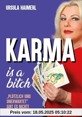 Karma is a bitch - plötzlich und unerwartet gibt es nicht!: Die erstaunlichen Erlebnisse von Österreichs bekanntester Hellseherin Karma is a bitch - plötzlich und unerwartet gibt es nicht!: Die erstaunlichen Erlebnisse von Österreichs bekanntester Hellseherin