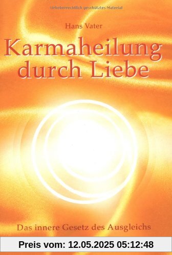 Karmaheilung durch Liebe. Das innere Gesetz des Ausgleichs