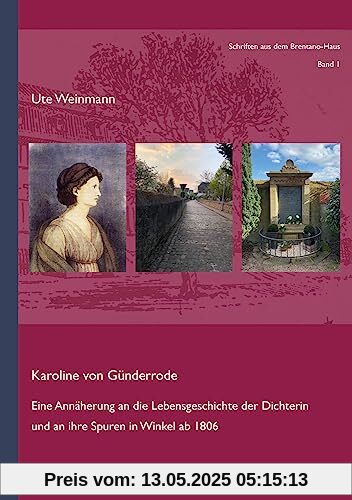 Karoline von Günderrode: Eine Annäherung an die Lebensgeschichte der Dichterin und an ihre Spuren in Winkel ab 1806 (Schriften aus dem Brentano-Haus)